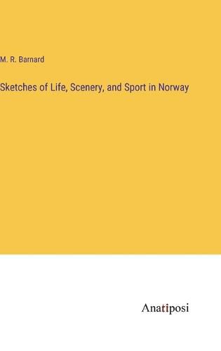 Cover image for Sketches of Life, Scenery, and Sport in Norway