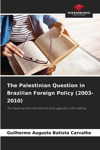 Cover image for The Palestinian Question in Brazilian Foreign Policy (2003-2010)