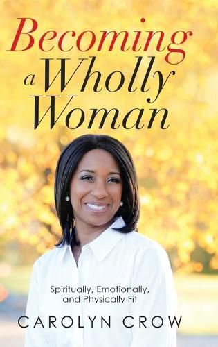 Cover image for Becoming a Wholly Woman: Spiritually, Emotionally, and Physically Fit