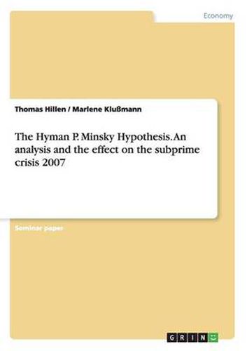 Cover image for The Hyman P. Minsky Hypothesis. An analysis and the effect on the subprime crisis 2007