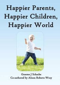 Cover image for Happier Parents, Happier Children, Happier World