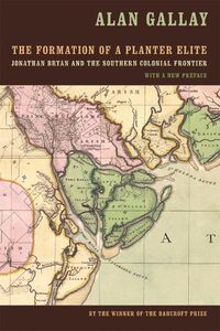 Cover image for The Formation of a Planter Elite: Jonathan Bryan and the Southern Colonial Frontier