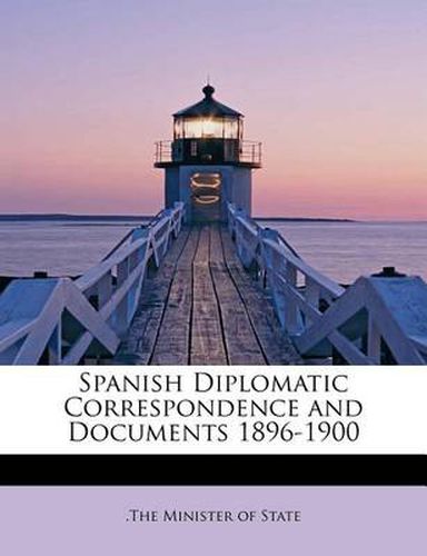 Cover image for Spanish Diplomatic Correspondence and Documents 1896-1900