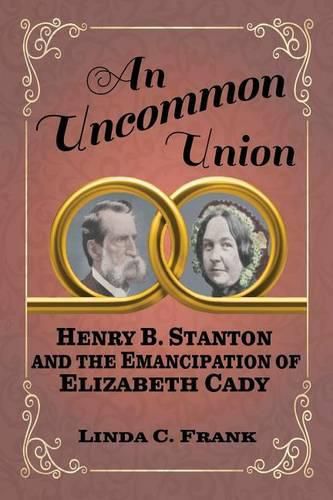 An Uncommon Union: Henry B. Stanton and the Emancipation of Elizabeth Cady