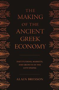 Cover image for The Making of the Ancient Greek Economy: Institutions, Markets, and Growth in the City-States