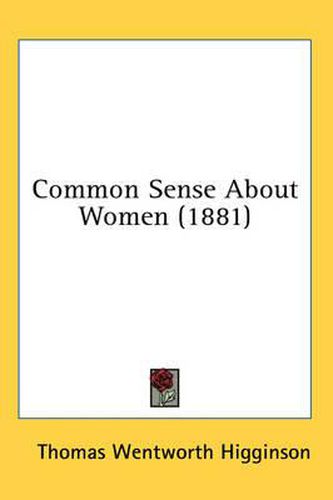 Cover image for Common Sense about Women (1881)