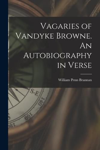 Cover image for Vagaries of Vandyke Browne. An Autobiography in Verse