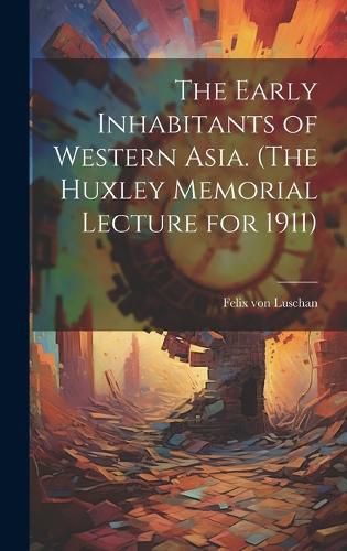 Cover image for The Early Inhabitants of Western Asia. (The Huxley Memorial Lecture for 1911)