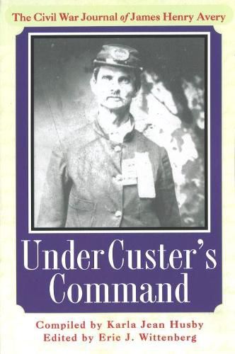 Cover image for Under Custer's Command: The Civil War Journal of James Henry Avery