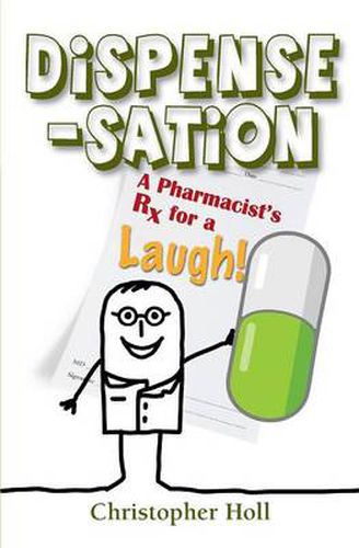 Cover image for Dispense-Sation: A Pharmacist's RX for a Laugh!