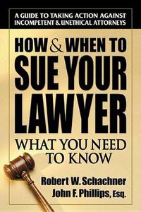 Cover image for How & When to Sue Your Lawyer: What You Need to Know