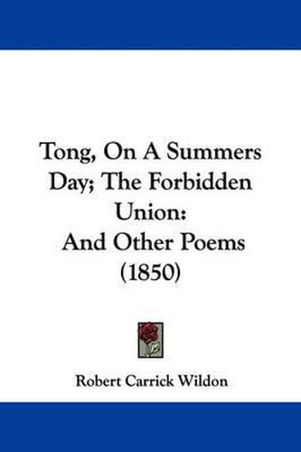 Cover image for Tong, on a Summers Day; The Forbidden Union: And Other Poems (1850)