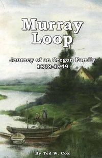 Cover image for Murray Loop: Journey of an Oregon Family 1808 -1949