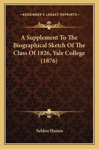 A Supplement to the Biographical Sketch of the Class of 1826, Yale College (1876)