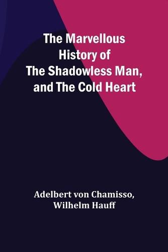 Cover image for The Marvellous History of the Shadowless Man, and The Cold Heart