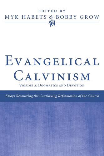 Evangelical Calvinism: Volume 2: Dogmatics and Devotion