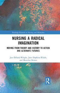 Cover image for Nursing a Radical Imagination: Moving from Theory and History to Action and Alternate Futures