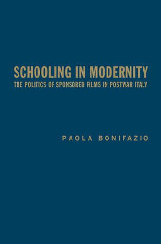 Cover image for Schooling in Modernity: The Politics of Sponsored Films in Postwar Italy