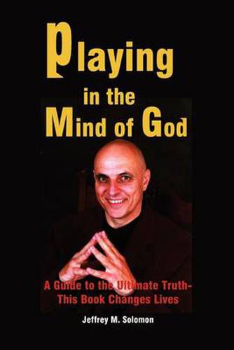 Cover image for Playing in the Mind of God: A Guide to the Ultimate Truth-This Book Changes Lives: A Guide to the Ultimate Truth-This Book Changes Lives