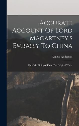 Cover image for Accurate Account Of Lord Macartney's Embassy To China; Carefully Abridged From The Original Work;