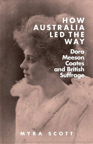 Cover image for How Australia Led the Way: Dora Meeson Coates and British Suffrage