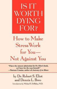 Cover image for Is it Worth Dying for?: A Self-Assessment Program to Make Stress Work for You, Not against You
