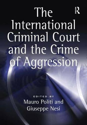 Cover image for The International Criminal Court and the Crime of Aggression