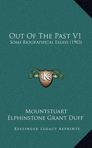 Out of the Past V1: Some Biographical Essays (1903)