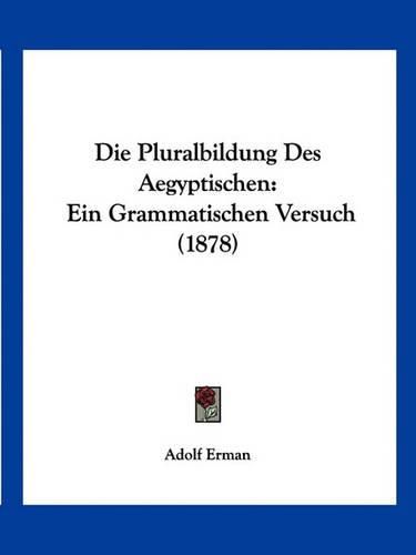 Die Pluralbildung Des Aegyptischen: Ein Grammatischen Versuch (1878)