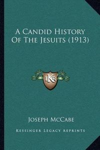 Cover image for A Candid History of the Jesuits (1913)