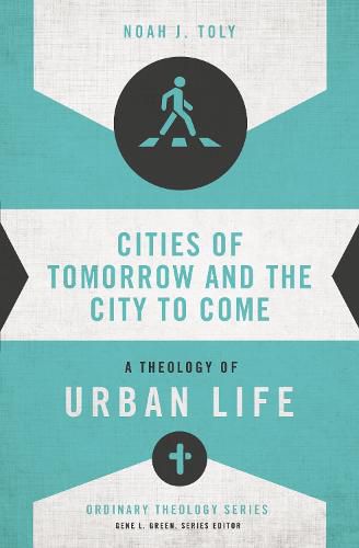 Cover image for Cities of Tomorrow and the City to Come: A Theology of Urban Life