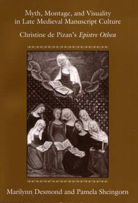 Cover image for Myth, Montage, and Visuality in Late Medieval Manuscript Culture: Christine De Pizan's   Epistre Othea