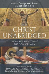 Cover image for Christ Unabridged: Knowing and Loving the Son of Man