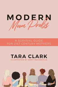 Cover image for Modern Mom Probs: A Survival Guide for 21st Century Mothers