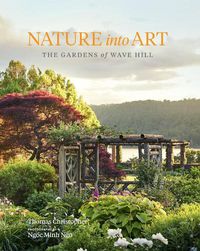 Cover image for Nature Into Art: The Gardens of Wave Hill