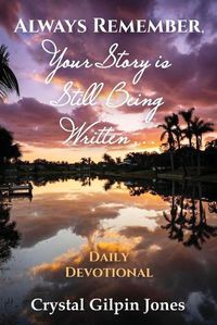 Cover image for Always Remember, Your Story is Still Being Written... Daily Devotional