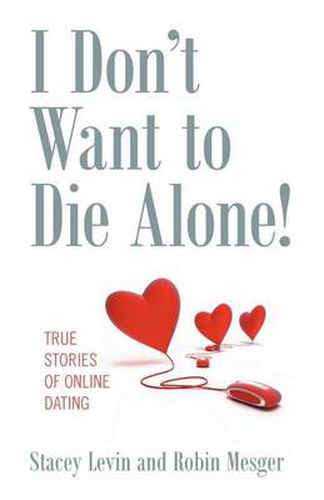 I Don't Want to Die Alone!: True Stories of Online Dating