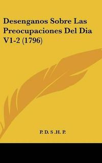 Cover image for Desenganos Sobre Las Preocupaciones del Dia V1-2 (1796)