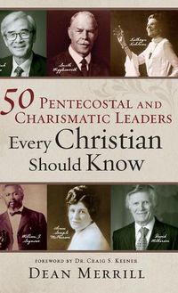 Cover image for 50 Pentecostal and Charismatic Leaders Every Christian Should Know