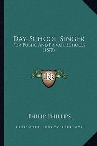 Cover image for Day-School Singer: For Public and Private Schools (1870)