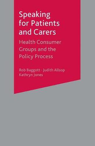 Cover image for Speaking for Patients and Carers: Health Consumer Groups and the Policy Process