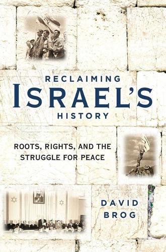 Cover image for Reclaiming Israel's History: Roots, Rights, and the Struggle for Peace