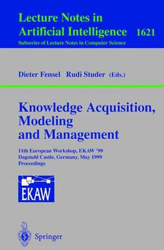 Cover image for Knowledge Acquisition, Modeling and Management: 11th European Workshop, EKAW'99, Dagstuhl Castle, Germany, May 26-29, 1999, Proceedings