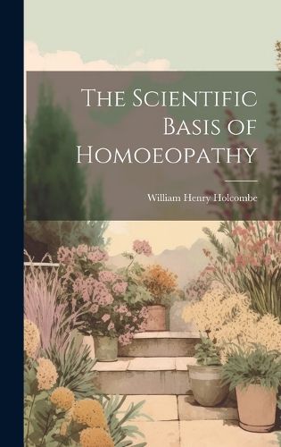 Cover image for The Scientific Basis of Homoeopathy