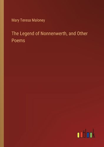 Cover image for The Legend of Nonnenwerth, and Other Poems