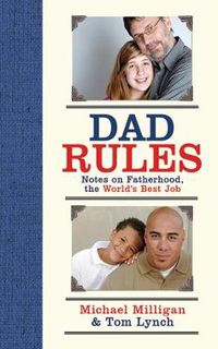 Cover image for Dad Rules: Notes on Fatherhood, the World's Best Job