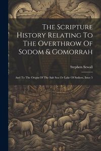 Cover image for The Scripture History Relating To The Overthrow Of Sodom & Gomorrah