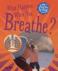 Cover image for What Happens When You Breathe?