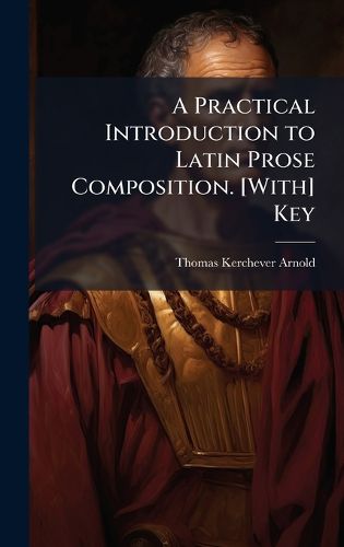 Cover image for A Practical Introduction to Latin Prose Composition. [With] Key
