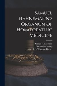 Cover image for Samuel Hahnemann's Organon of Homoeopathic Medicine [electronic Resource]